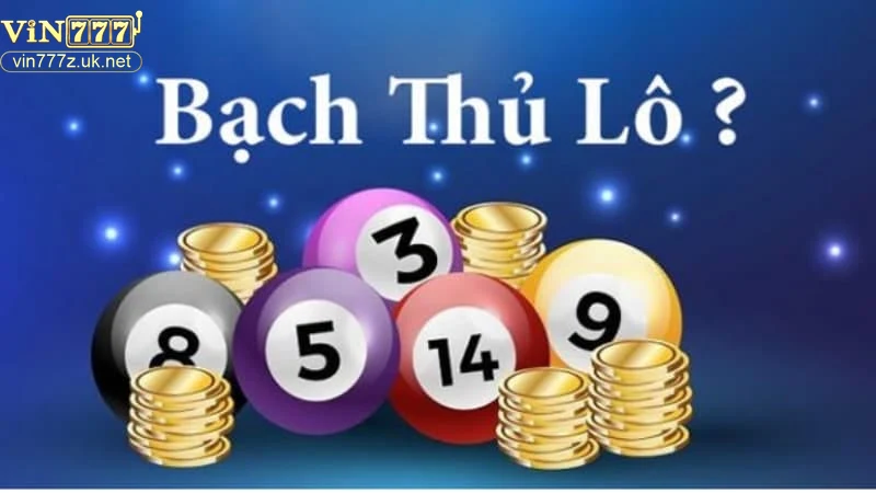 Khái niệm và nguyên tắc chơi bạch thủ lô